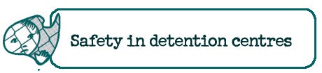 Safety in detention centres